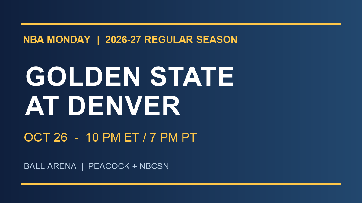 Golden State Warriors at Denver Nuggets, October 26, 2026, 10 p.m. ET, Peacock and NBCSN